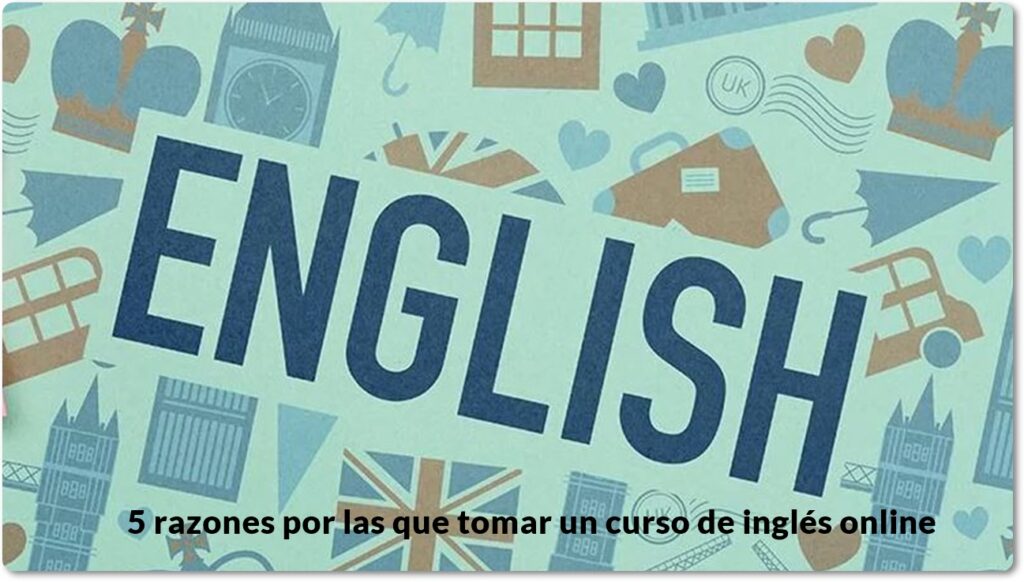 5 razones por las que tomar un curso de inglés online